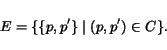 \begin{displaymath} E = \{ \{p,p'\} \vert  (p,p') \in C\}. \end{displaymath}