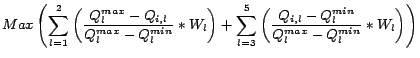 $\displaystyle Max \left( \sum_{l = 1}^{2} \left(
\frac{Q_{l}^{max}-Q_{i,l}}{Q_{...
...ft(\frac{Q_{i,l}-Q_{l}^{min}}{
Q_{l}^{max}-Q_{l}^{min}} \ast W_l \right)\right)$
