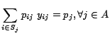 $\displaystyle \sum_{i \in S_j} p_{ij} \; y_{ij} = p_j, \forall j \in A$