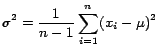 $\displaystyle \sigma^2 = \frac{1}{n-1} \sum_{i=1}^{n} ( x_i -
\mu)^2$