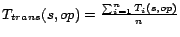 $ T_{trans}(s, op) = \frac{\sum_{i=1}^{n}
T_i(s, op) }{n}$