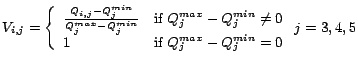 $\displaystyle V_{i,j} = \left\{ \begin{array}{ll}
\frac{Q_{i,j}-Q_{j}^{min} }{ ...
...
1 & \textrm{if } Q_{j}^{max} - Q_{j}^{min} = 0
\end{array}\right. j = 3, 4, 5$