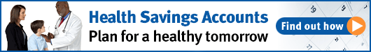 Health Savings Accounts Plan for a healthy tomorrow. Find out how.